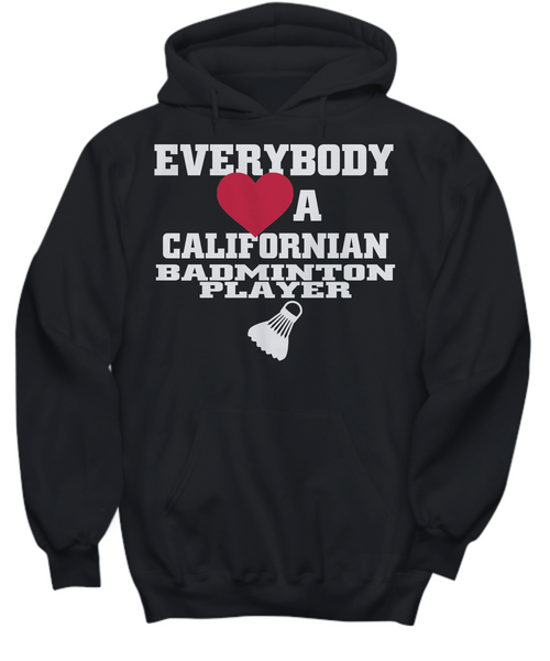 Women and Men Tee Shirt T-Shirt Hoodie Sweatshirt Everybody A Californian Badminton Player
