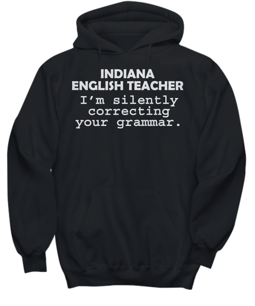 Women and Men Tee Shirt T-Shirt Hoodie Sweatshirt Indiana English Teacher I'M Silently Correcting Your Grammar.