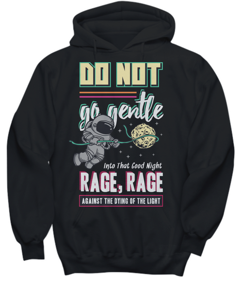 Women and Men Tee Shirt T-Shirt Hoodie Sweatshirt Do Not Go Gentle Into That Good Night Rage, Rage Against The Dying Of The Light