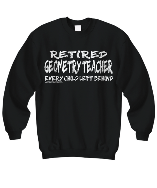 Women and Men Tee Shirt T-Shirt Hoodie Sweatshirt Retired Geometry Teacher Every Child Left Behind