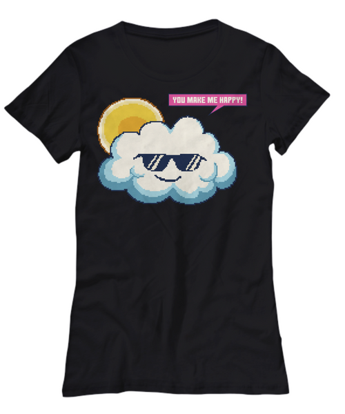 Women and Men Tee Shirt T-Shirt Hoodie Sweatshirt You Make Me Happy