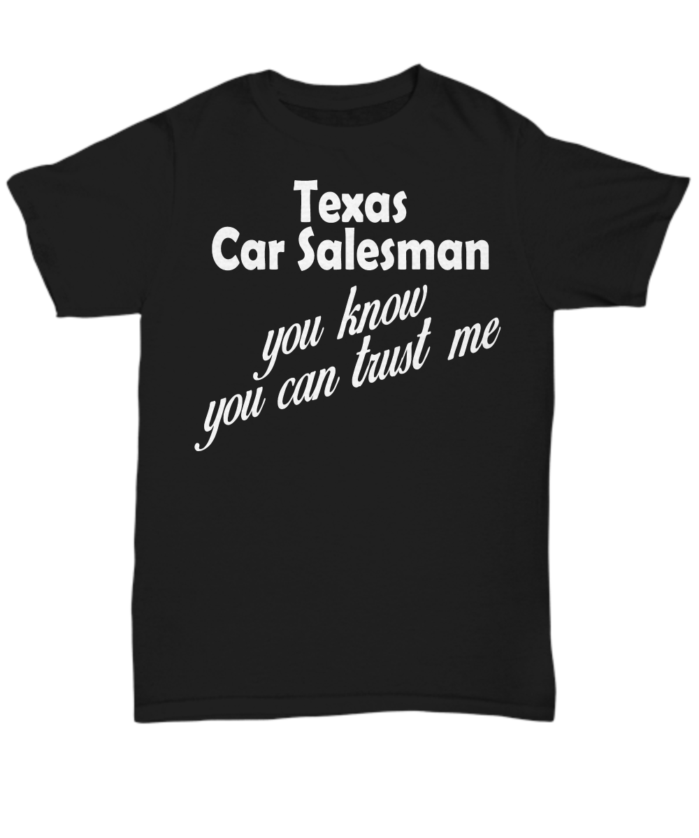 Women and Men Tee Shirt T-Shirt Hoodie Sweatshirt Texas Car Salesman You Know You Can Trust Me