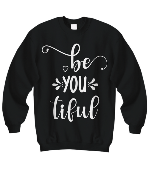 Women and Men Tee Shirt T-Shirt Hoodie Sweatshirt Be You Tiful
