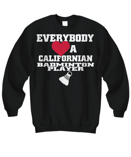 Women and Men Tee Shirt T-Shirt Hoodie Sweatshirt Everybody A Californian Badminton Player