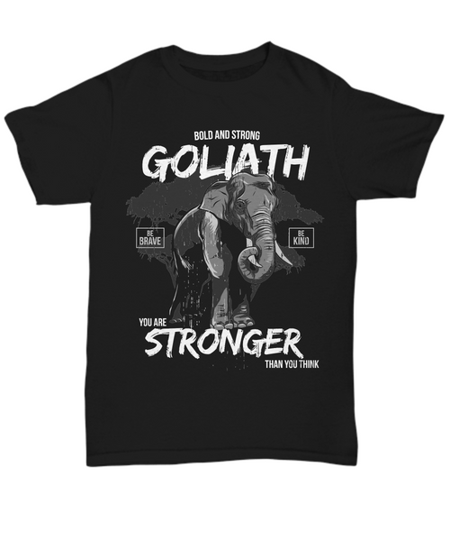 Women and Men Tee Shirt T-Shirt Hoodie Sweatshirt Bold And Strong Goliath Be Brave Be Kind You Are Stronger Than You Think