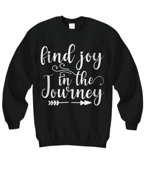 Women and Men Tee Shirt T-Shirt Hoodie Sweatshirt Find Joy In The Journey