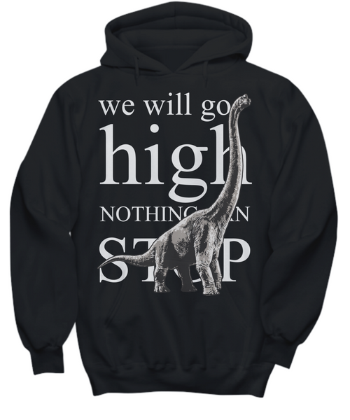 Women and Men Tee Shirt T-Shirt Hoodie Sweatshirt We Will Go High Nothing Can Stop
