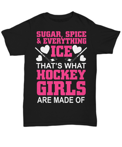 Women and Men Tee Shirt T-Shirt Hoodie Sweatshirt Sugar, Spice & Everything Ice That's What Hockey Girls Are Made Of