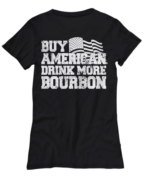 Women and Men Tee Shirt T-Shirt Hoodie Sweatshirt Buy American Drink More Bourbon