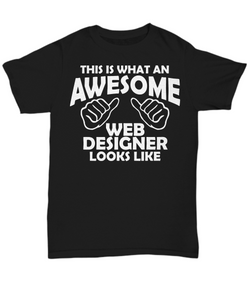 Women and Men Tee Shirt T-Shirt Hoodie Sweatshirt This Is What An Awesome Web Designer Looks Like