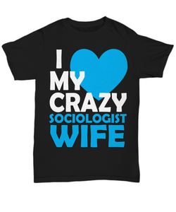 Women and Men Tee Shirt T-Shirt Hoodie Sweatshirt I Love My Crazy Sociologist Wife