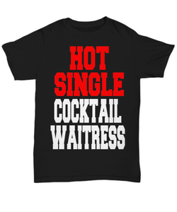 Women and Men Tee Shirt T-Shirt Hoodie Sweatshirt Hot Single Cocktail Waitress