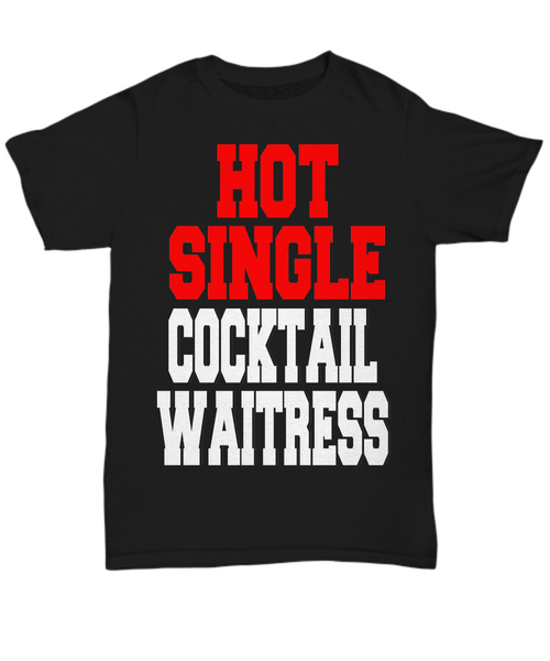 Women and Men Tee Shirt T-Shirt Hoodie Sweatshirt Hot Single Cocktail Waitress