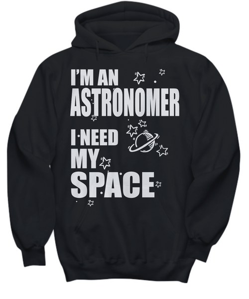 Women and Men Tee Shirt T-Shirt Hoodie Sweatshirt I'm An Astronomer I Need My Space