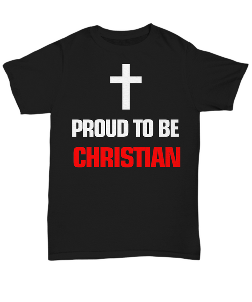Women and Men Tee Shirt T-Shirt Hoodie Sweatshirt Proud To Be Christian