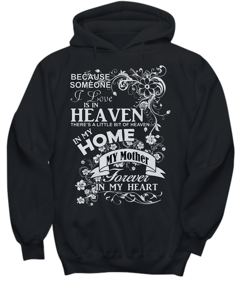 Women and Men Tee Shirt T-Shirt Hoodie Sweatshirt Because Someone I Love is In Heaven There's a Little Bit of Heaven in My Home My Mother