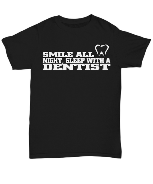 Women and Men Tee Shirt T-Shirt Hoodie Sweatshirt Smile All Night, Sleep With A Dentist