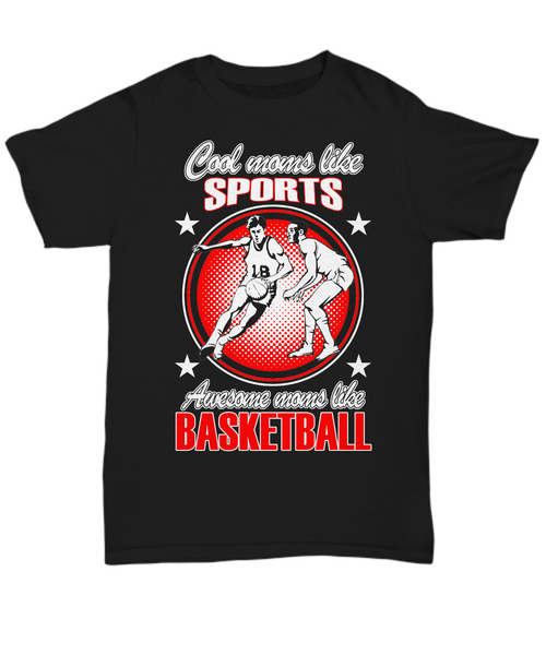 Women and Men Tee Shirt T-Shirt Hoodie Sweatshirt Cool Moms Like Sports Awesome Moms Like Basketball