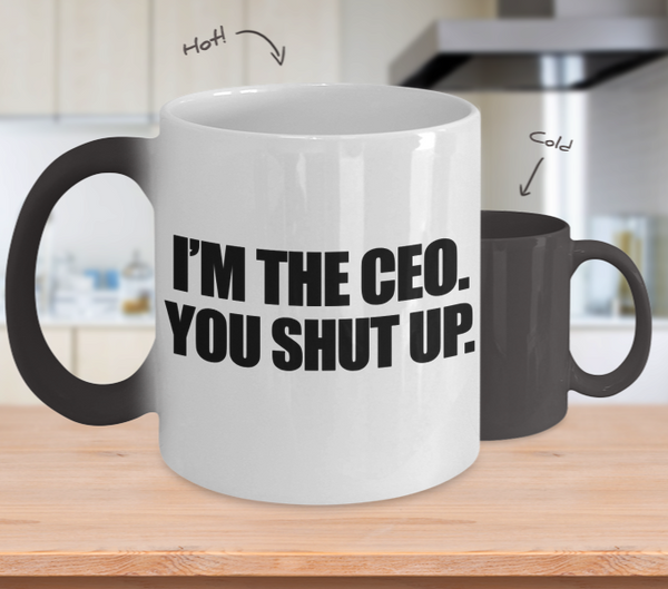 Color Changing Mug Random Theme I'm The CEO You Shut Up