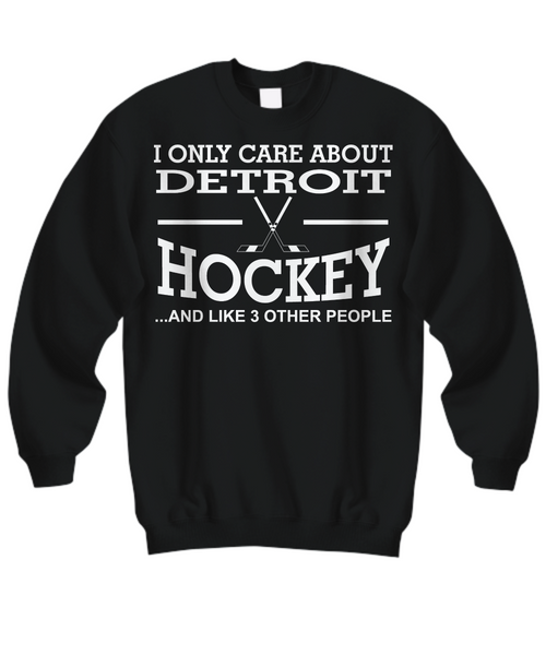 Women and Men Tee Shirt T-Shirt Hoodie Sweatshirt I Only Care About Detroit Hockey And Like 3 Other People