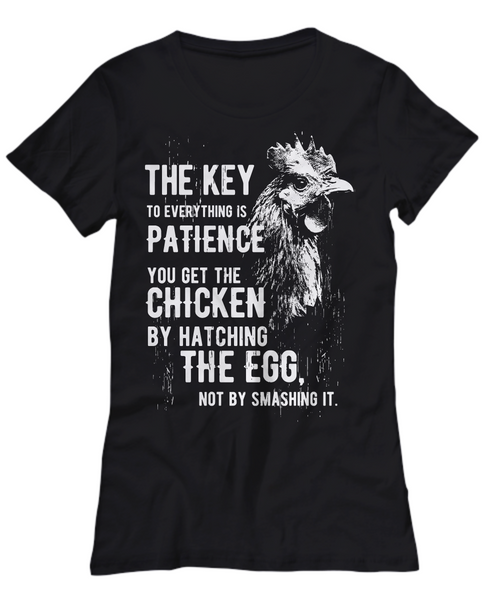 Women and Men Tee Shirt T-Shirt Hoodie Sweatshirt The Key To Everything Is Patience You Get The Chicken By Hatching The Egg Not By Smashing It.