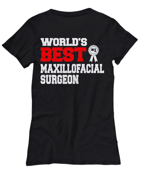 Women and Men Tee Shirt T-Shirt Hoodie Sweatshirt World's Best Maxillofacial Surgeon