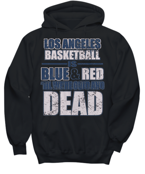 Women and Men Tee Shirt T-Shirt Hoodie Sweatshirt Los Angeles Basketball Is Blue & Red Til Were Good And Dead