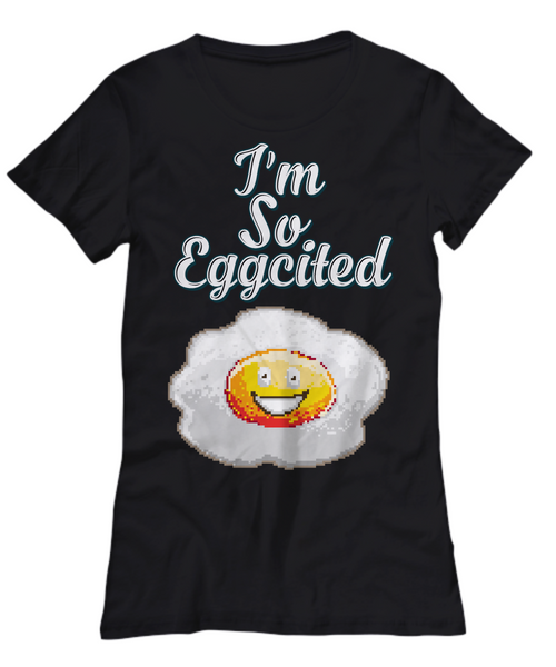 Women and Men Tee Shirt T-Shirt Hoodie Sweatshirt I'm So Eggcited