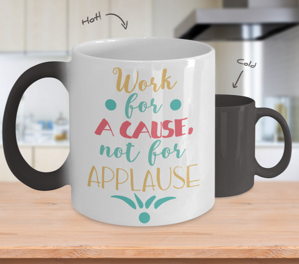 Color Changing Mug Work For A Cause Not For Applause