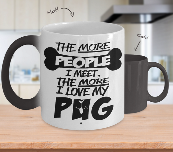 Color Changing Mug Dog Theme The More People I Meet The More I Love My Pug