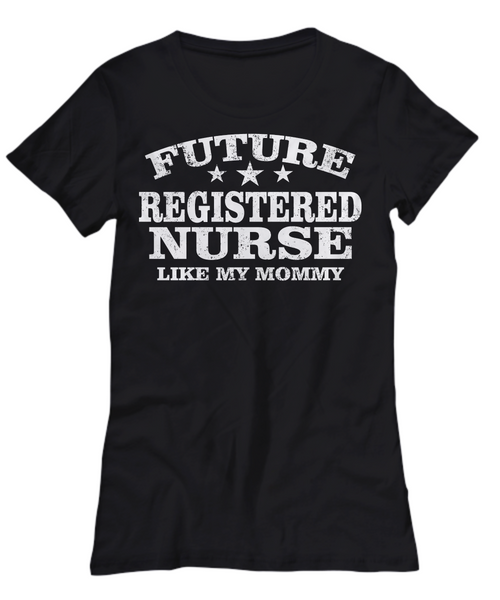 Women and Men Tee Shirt T-Shirt Hoodie Sweatshirt Future Registered Nurse Like My Mommy