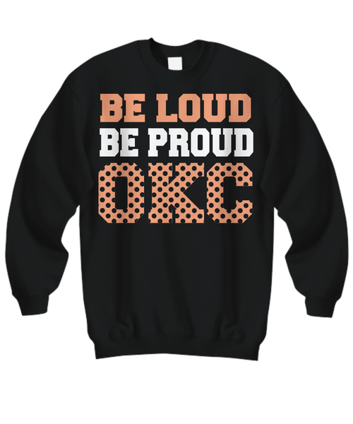 Women and Men Tee Shirt T-Shirt Hoodie Sweatshirt Be Loud Be Proud OKC