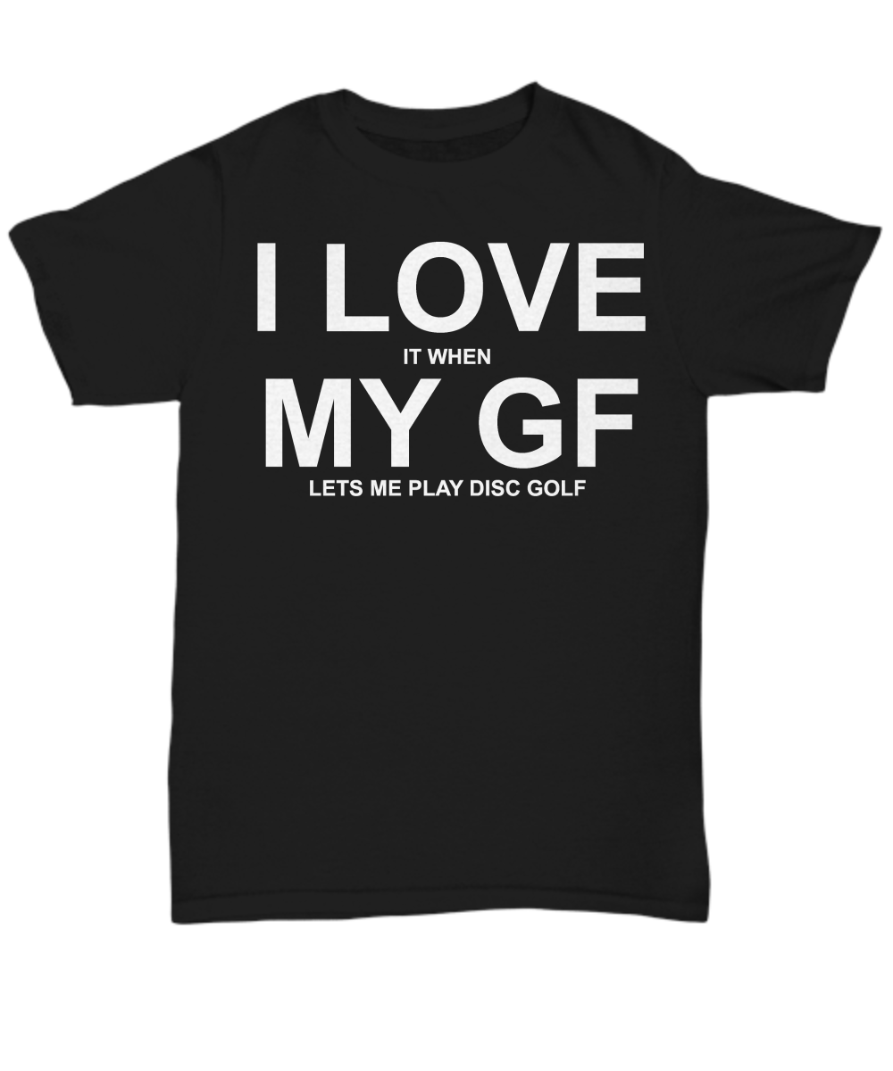 Women and Men Tee Shirt T-Shirt Hoodie Sweatshirt I Love It When My GF Lets Me Play Disc Golf