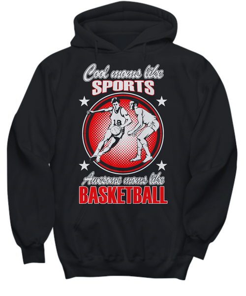 Women and Men Tee Shirt T-Shirt Hoodie Sweatshirt Cool Moms Like Sports Awesome Moms Like Basketball