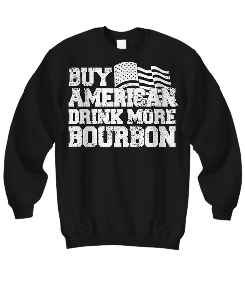 Women and Men Tee Shirt T-Shirt Hoodie Sweatshirt Buy American Drink More Bourbon