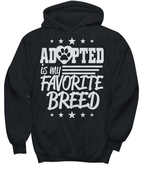 Women and Men Tee Shirt T-Shirt Hoodie Sweatshirt Adopted Is My Favorite Breed