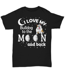 Women and Men Tee Shirt T-Shirt Hoodie Sweatshirt I Love My Bulldog To The Moon And Back