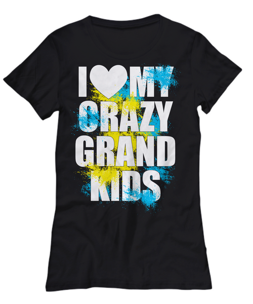 Women and Men Tee Shirt T-Shirt Hoodie Sweatshirt I Love My Crazy Grand Kids