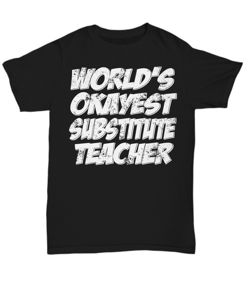 Women and Men Tee Shirt T-Shirt Hoodie Sweatshirt World's Okayest Substitute Teacher