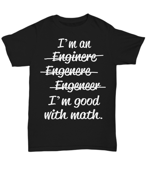 Women and Men Tee Shirt T-Shirt Hoodie Sweatshirt I'm an Enginere, Enginere, Engeneer, I'm good with Math