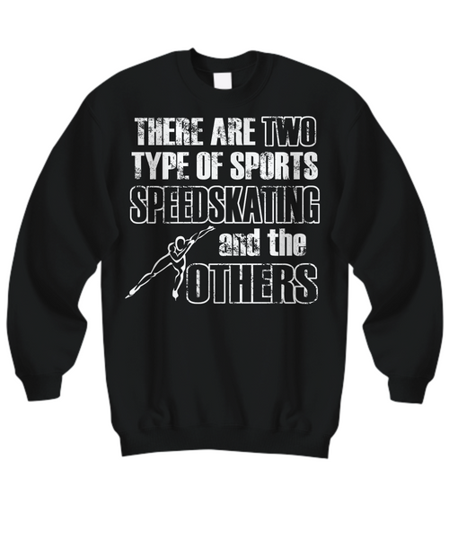 Women and Men Tee Shirt T-Shirt Hoodie Sweatshirt There Are Two Type Of Sports Speedskating And The Others
