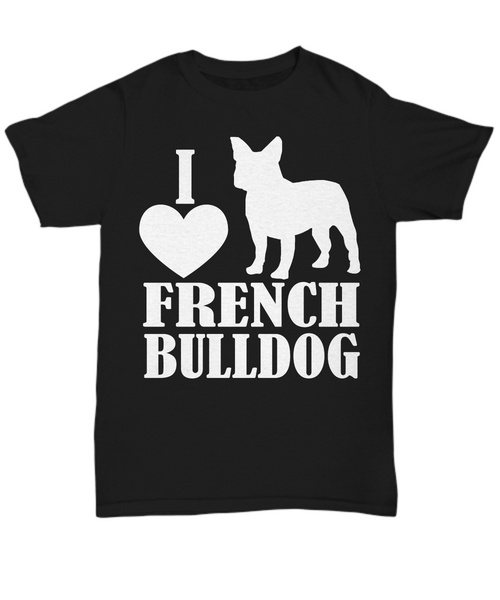 Women and Men Tee Shirt T-Shirt Hoodie Sweatshirt I Love French Bulldog