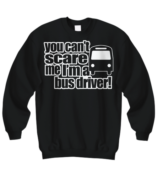 Women and Men Tee Shirt T-Shirt Hoodie Sweatshirt Washington You Can't Scare Me I'm A Bus Driver