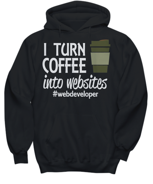 Women and Men Tee Shirt T-Shirt Hoodie Sweatshirt I Turn Coffee Into Websites
