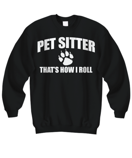 Women and Men Tee Shirt T-Shirt Hoodie Sweatshirt Pet Sitter That's How I Roll