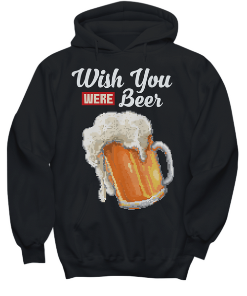 Women and Men Tee Shirt T-Shirt Hoodie Sweatshirt Wish You Were Beer