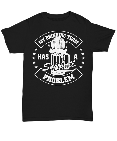 Women and Men Tee Shirt T-Shirt Hoodie Sweatshirt My Drinking Team Has A Softball Problem
