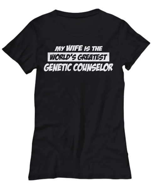 Women and Men Tee Shirt T-Shirt Hoodie Sweatshirt My Wife Is The World's Greatest Genetic Counselor