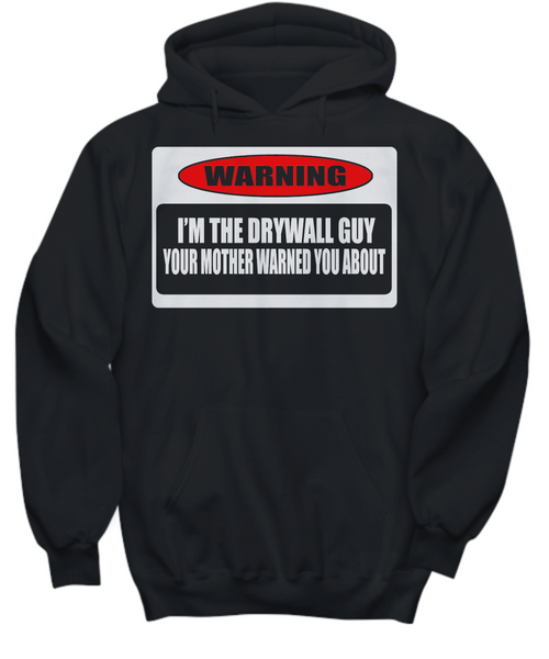 Women and Men Tee Shirt T-Shirt Hoodie Sweatshirt Warning I'm The Drywall Guy Your Mother Warned You About