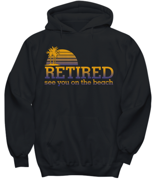 Women and Men Tee Shirt T-Shirt Hoodie Sweatshirt Retired See You On The Beach